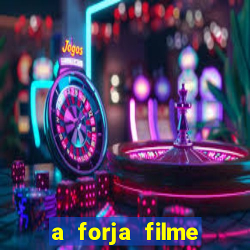 a forja filme completo dublado topflix